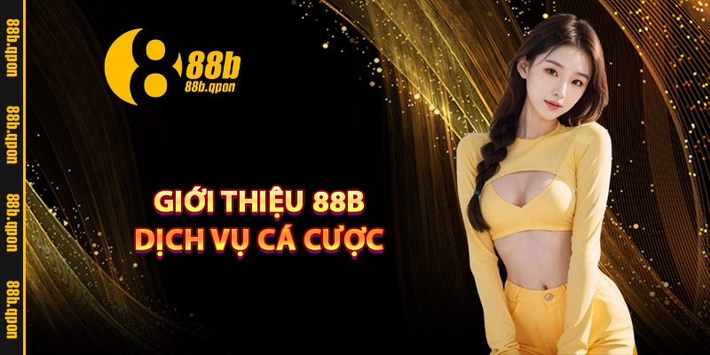 Giới thiệu 88B dịch vụ cá cược