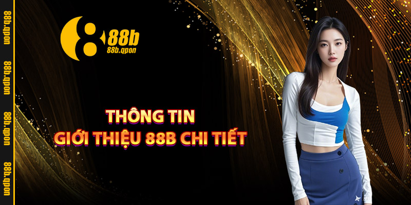Thông tin giới thiệu 88B chi tiết